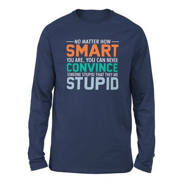No Matter How Smart You Are, You Can Never Convince Someone That They Are Stupid Men/Unisex Drop Shoulder Sweatshirt in Navy color